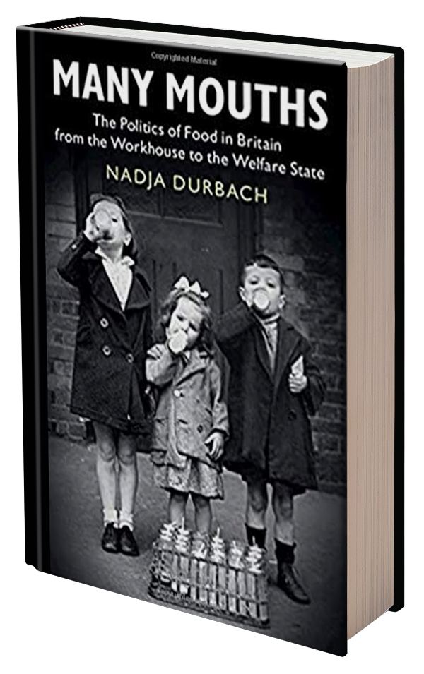 Many Mouths: The Politics of Food in Britain from the Workhouse to the Welfare State by Nadja Durbach